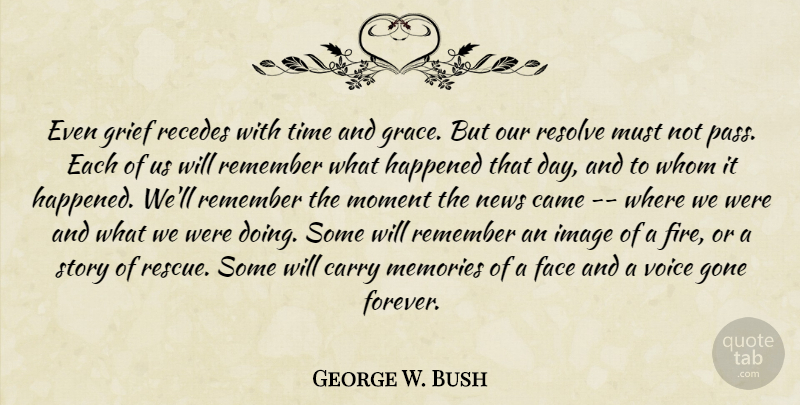 George W. Bush Quote About Memories, Grief, Voice: Even Grief Recedes With Time...