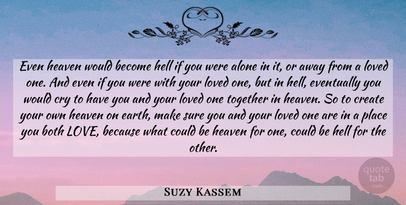 Suzy Kassem Quote About Love, Heaven, Together: Even Heaven Would Become Hell...