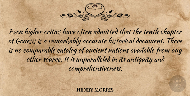Henry Morris Quote About Accurate, Admitted, Ancient, Antiquity, Available: Even Higher Critics Have Often...
