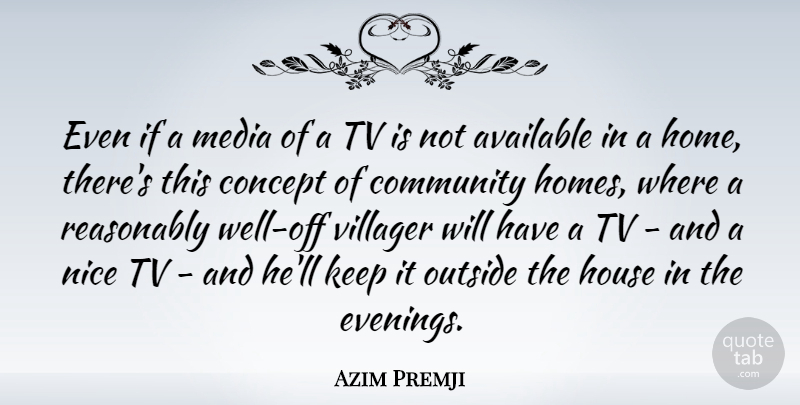Azim Premji Quote About Available, Concept, Home, House, Nice: Even If A Media Of...