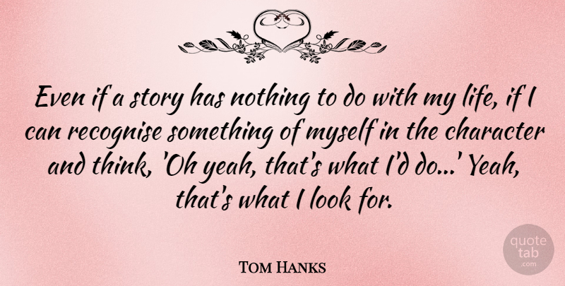 Tom Hanks Quote About Character, Thinking, Stories: Even If A Story Has...