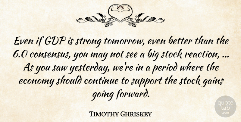 Timothy Ghriskey Quote About Continue, Economy, Gains, Period, Saw: Even If Gdp Is Strong...