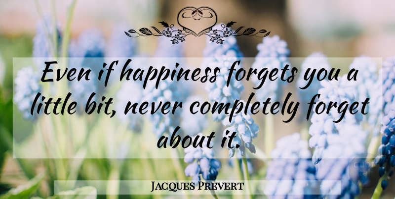 Jacques Prevert Quote About Positive, Happiness, Happy: Even If Happiness Forgets You...