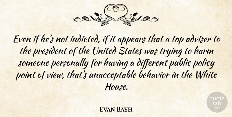 Evan Bayh Quote About Adviser, Appears, Behavior, Harm, Personally: Even If Hes Not Indicted...