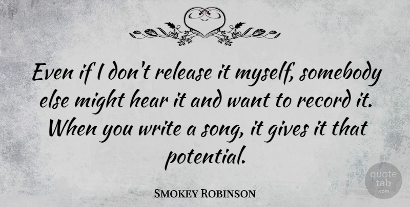 Smokey Robinson Quote About Song, Writing, Giving: Even If I Dont Release...