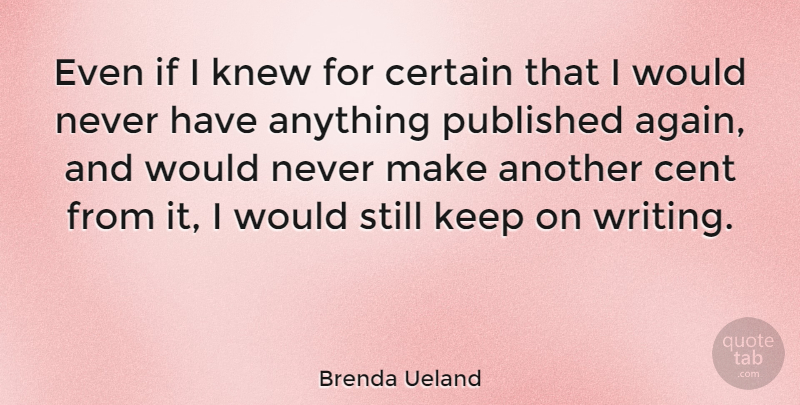 Brenda Ueland Quote About Art, Writing, Creativity: Even If I Knew For...