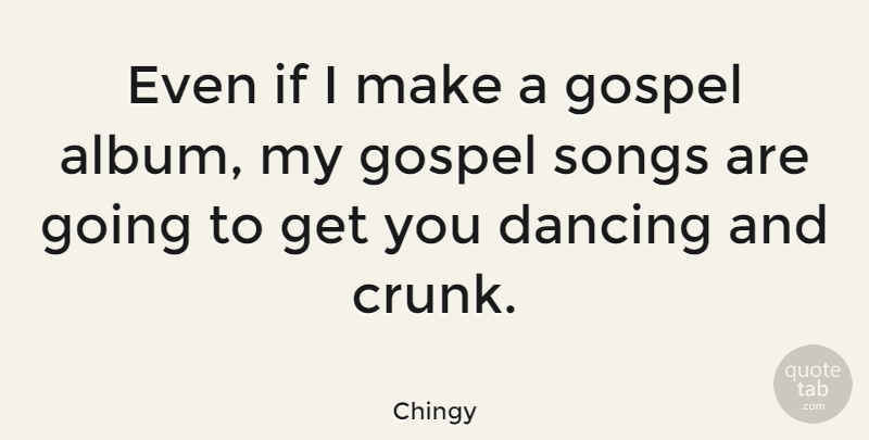 Chingy Quote About Song, Dancing, Albums: Even If I Make A...
