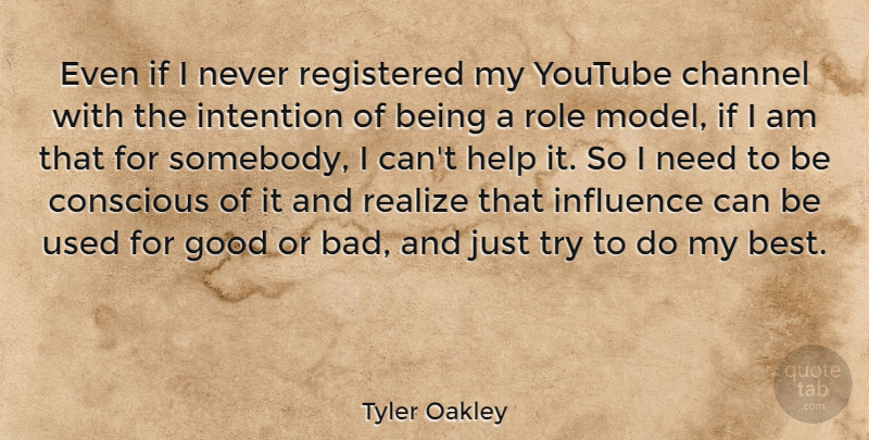 Tyler Oakley Quote About Best, Channel, Conscious, Good, Influence: Even If I Never Registered...