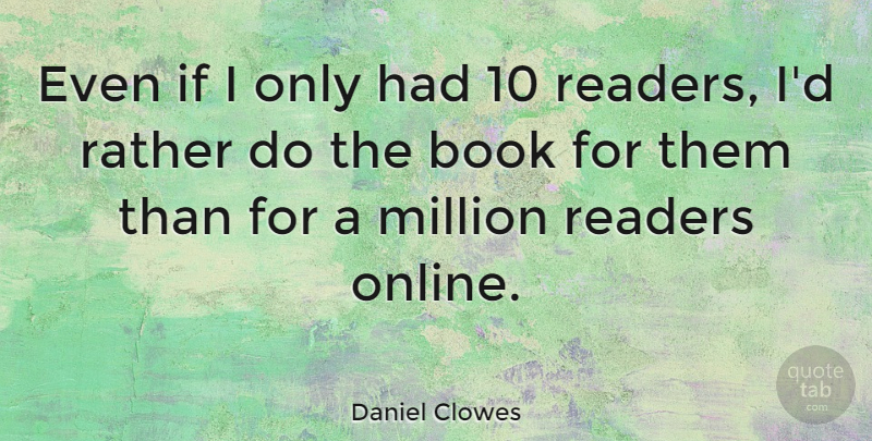 Daniel Clowes Quote About Book, Online, Reader: Even If I Only Had...