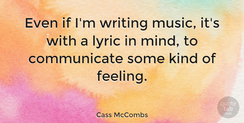 Cass McCombs Quote About Writing, Feelings, Mind: Even If Im Writing Music...