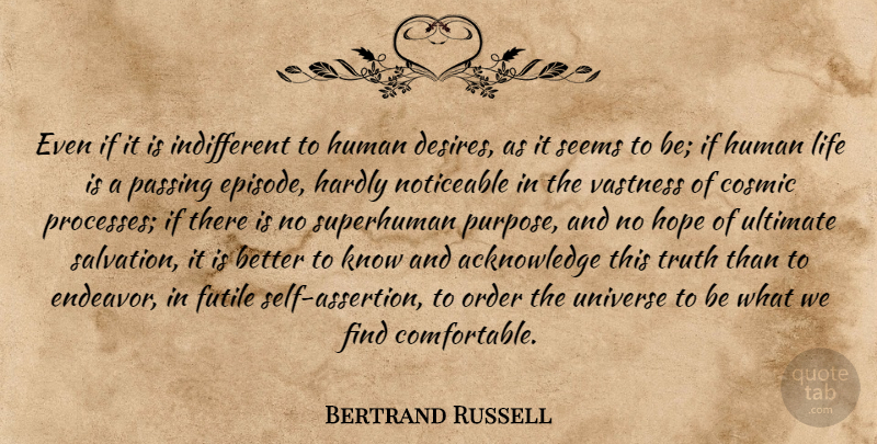 Bertrand Russell Quote About Self, Order, Desire: Even If It Is Indifferent...