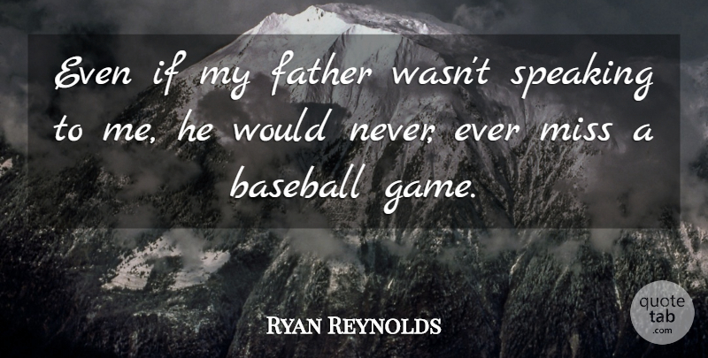Ryan Reynolds Quote About Baseball, Father, Games: Even If My Father Wasnt...