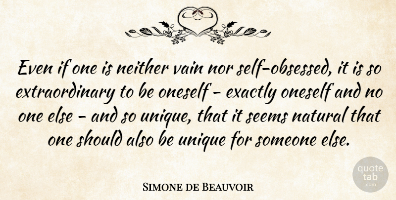 Simone de Beauvoir Quote About Unique, Self, Natural: Even If One Is Neither...