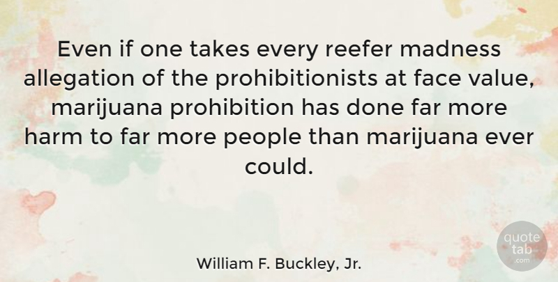 William F. Buckley, Jr. Quote About Weed, Marijuana, People: Even If One Takes Every...