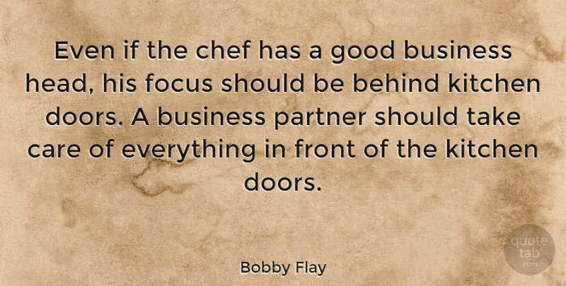 Bobby Flay Quote About Doors, Focus, Kitchen: Even If The Chef Has...