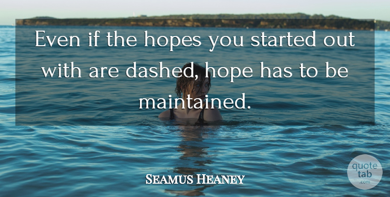 Seamus Heaney Quote About Hope, Ifs: Even If The Hopes You...