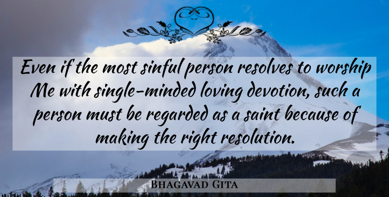 Bhagavad Gita Quote About Loving, Regarded, Saint, Sinful, Worship: Even If The Most Sinful...