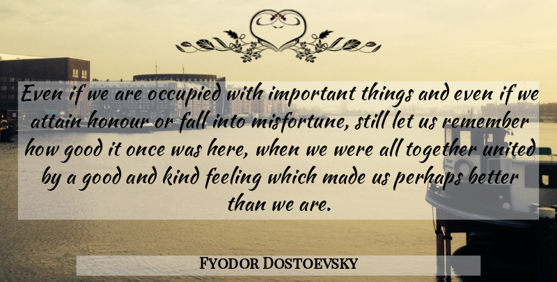 Fyodor Dostoevsky Quote About Memories, Fall, Feelings: Even If We Are Occupied...