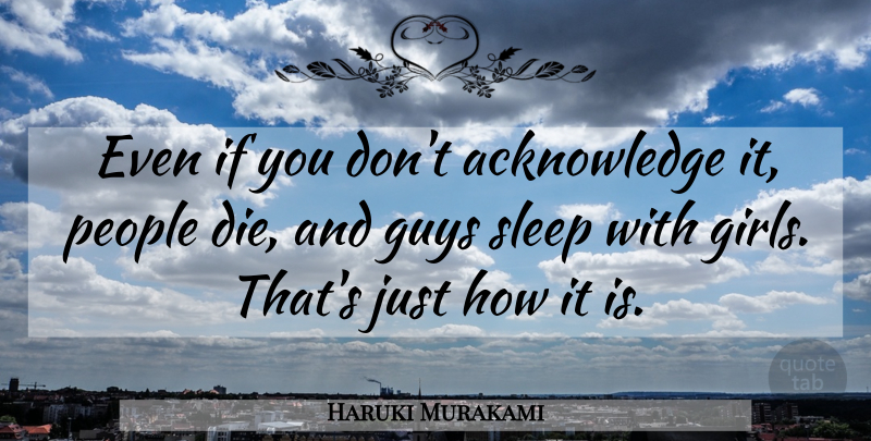 Haruki Murakami Quote About Girl, Sleep, People: Even If You Dont Acknowledge...