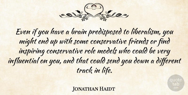 Jonathan Haidt Quote About Track, Role Models, Brain: Even If You Have A...