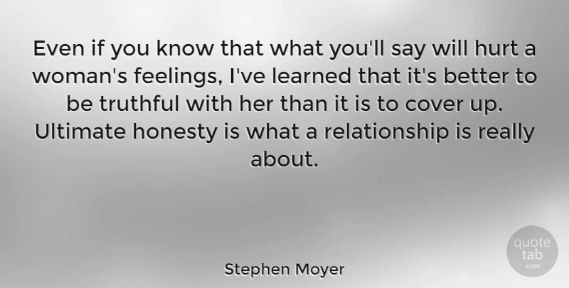 Stephen Moyer Quote About Hurt, Honesty, Feelings: Even If You Know That...