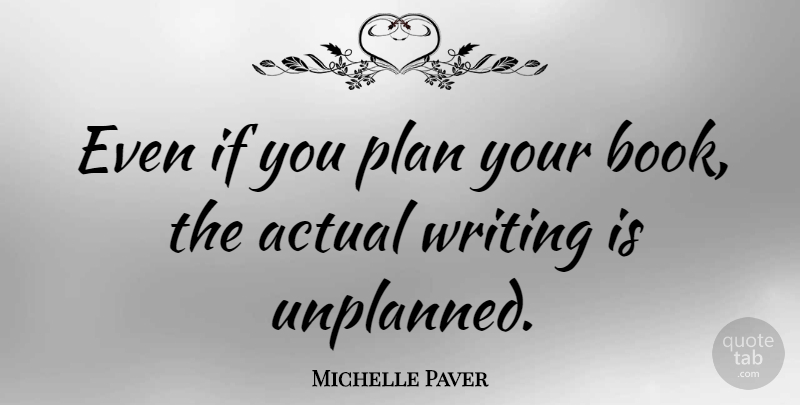 Michelle Paver Quote About undefined: Even If You Plan Your...