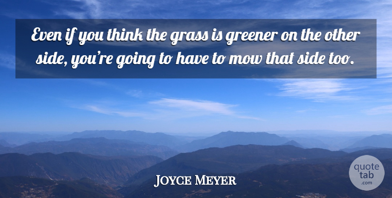 Joyce Meyer Quote About Thinking, Grass Is Greener On The Other Side, Sides: Even If You Think The...