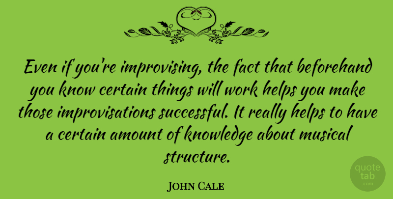 John Cale Quote About Successful, Musical, Facts: Even If Youre Improvising The...