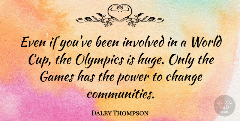 Daley Thompson Quote About Games, Community, Olympics: Even If Youve Been Involved...