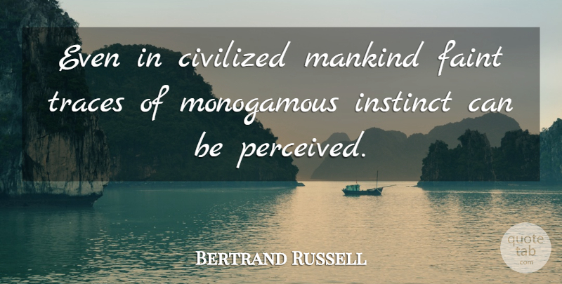 Bertrand Russell Quote About Marriage, Instinct, Mankind: Even In Civilized Mankind Faint...