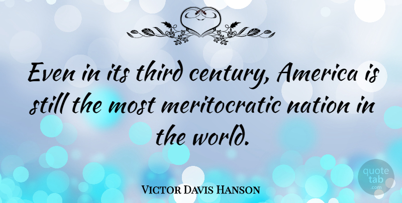 Victor Davis Hanson Quote About America, World, Century: Even In Its Third Century...