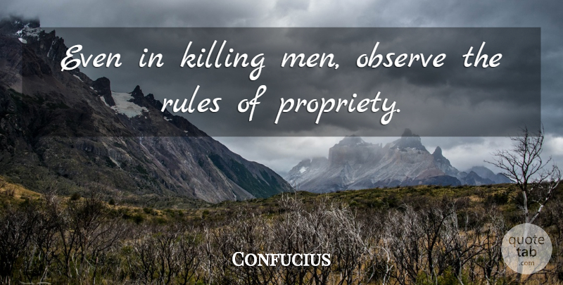 Confucius Quote About Love, Inspirational, Funny: Even In Killing Men Observe...
