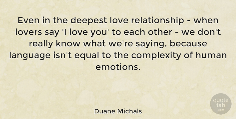 Duane Michals Quote About Love You, Love Relationship, Emotion: Even In The Deepest Love...