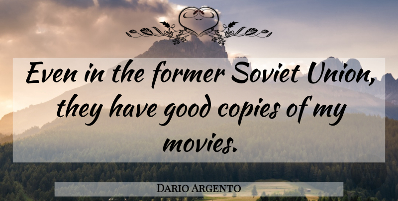 Dario Argento Quote About Copies, Former, Good, Italian Director: Even In The Former Soviet...