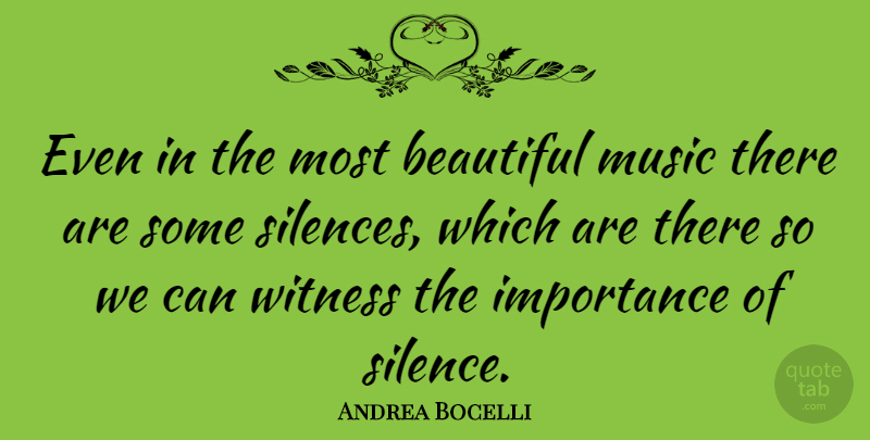 Andrea Bocelli Quote About Beautiful, Silence, Importance: Even In The Most Beautiful...