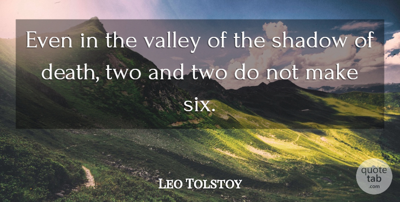 Leo Tolstoy Quote About Two, Shadow Of Death, Valleys: Even In The Valley Of...