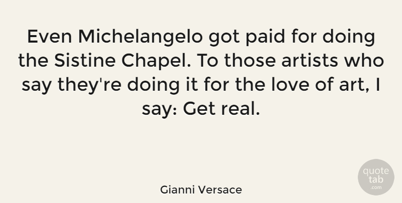 Gianni Versace Quote About Art, Real, Chapel: Even Michelangelo Got Paid For...