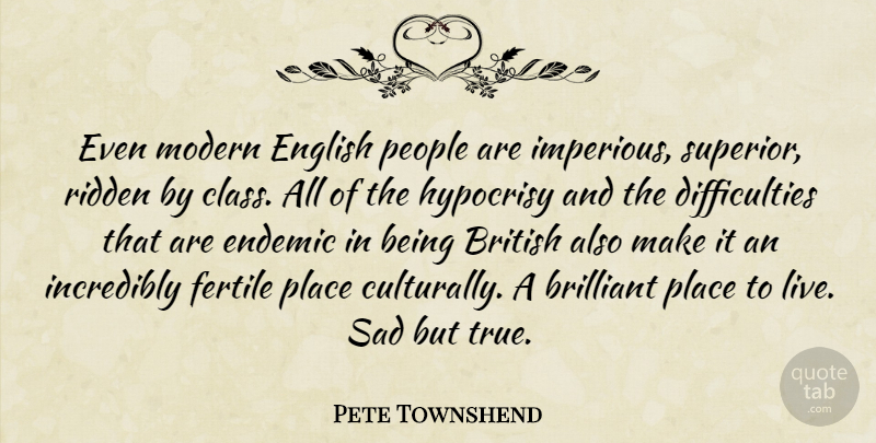 Pete Townshend Quote About Class, Hypocrisy, People: Even Modern English People Are...