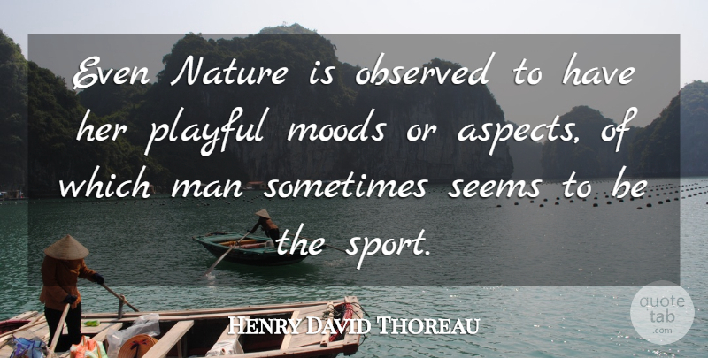 Henry David Thoreau Quote About Funny, Sports, Nature: Even Nature Is Observed To...