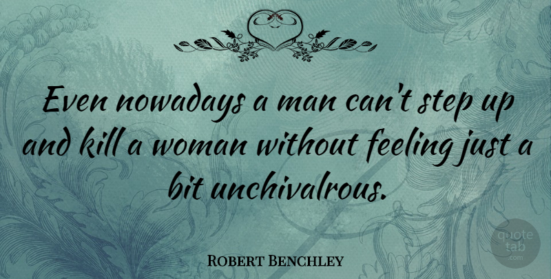 Robert Benchley Quote About Death, Suicide, Men: Even Nowadays A Man Cant...