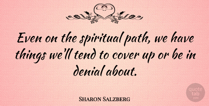 Sharon Salzberg Quote About Spiritual, Denial, Path: Even On The Spiritual Path...