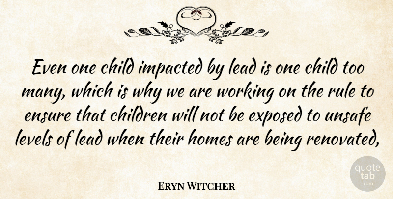 Eryn Witcher Quote About Child, Children, Ensure, Exposed, Homes: Even One Child Impacted By...