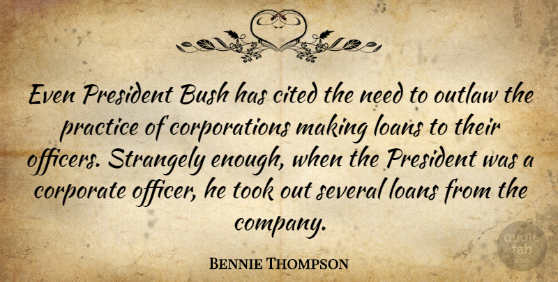 Bennie Thompson Quote About Bush, Cited, Corporate, Loans, Outlaw: Even President Bush Has Cited...