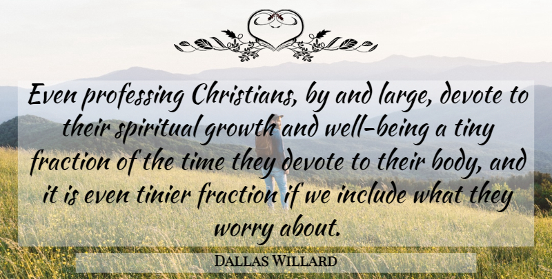 Dallas Willard Quote About Christian, Spiritual, Worry: Even Professing Christians By And...