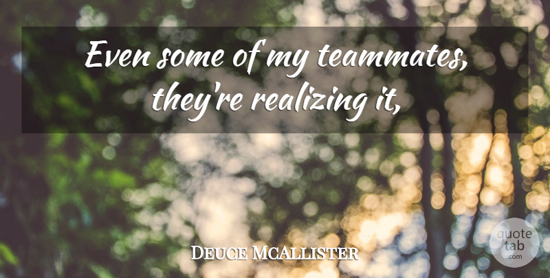 Deuce McAllister Quote About Realizing: Even Some Of My Teammates...