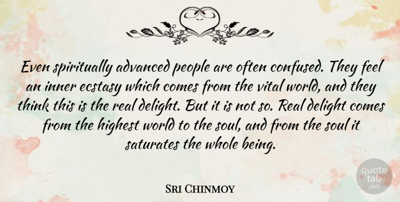 Sri Chinmoy Quote About Advanced, Delight, Highest, Inner, People: Even Spiritually Advanced People Are...