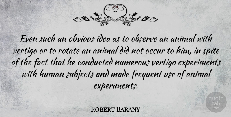 Robert Barany Quote About Frequent, Human, Numerous, Obvious, Occur: Even Such An Obvious Idea...