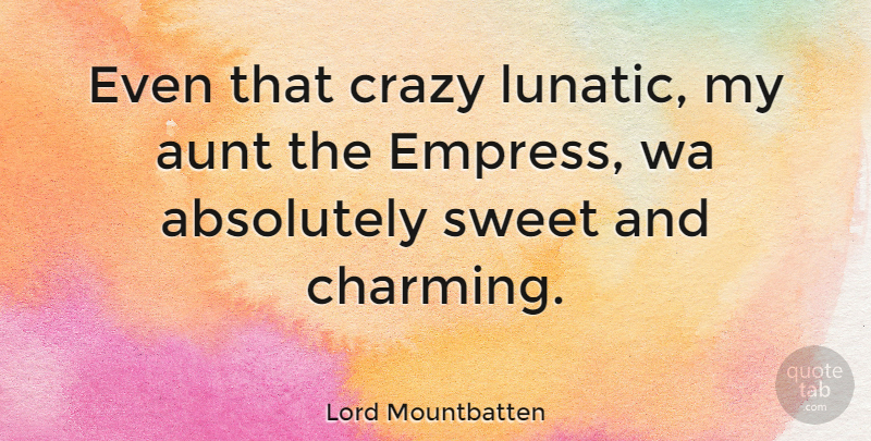 Lord Mountbatten Quote About Sweet, Crazy, Aunt: Even That Crazy Lunatic My...
