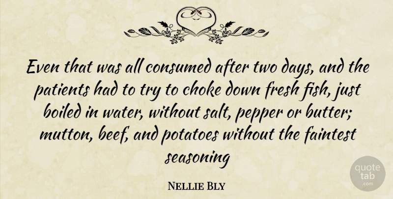 Nellie Bly Quote About Two, Water, Trying: Even That Was All Consumed...
