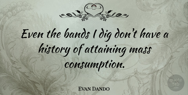 Evan Dando Quote About Band, Mass, Mass Consumption: Even The Bands I Dig...